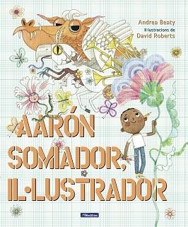 AARON SOMIADOR,IL.LUSTRADOR | 9788448861162 | BEATY,ANDREA/ROBERTS,DAVID | Libreria Geli - Librería Online de Girona - Comprar libros en catalán y castellano