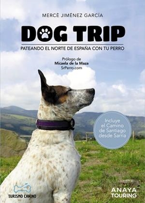 DOG TRIP.PATEANDO EL NORTE DE ESPAÑA CON TU PERRO | 9788491584476 | JIMÉNEZ GARCÍA, MERCÈ | Llibreria Geli - Llibreria Online de Girona - Comprar llibres en català i castellà