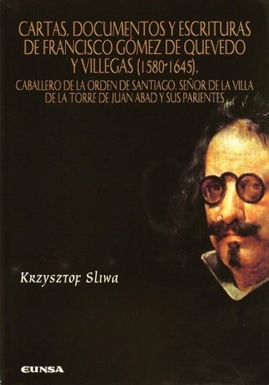 CARTAS,DOCUMENTOS Y ESCRITURAS DE FRANCISCO GOMEZ DE QUEVEDO | 9788431322526 | SLIWA,KRZYSZTOF | Libreria Geli - Librería Online de Girona - Comprar libros en catalán y castellano