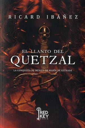 EL LLANTO DEL QUETZAL.LA CONQUISTA DE MÉXICO DE MARÍA DE ESTRADA | 9788412479867 | IBÁÑEZ,RICARD | Libreria Geli - Librería Online de Girona - Comprar libros en catalán y castellano