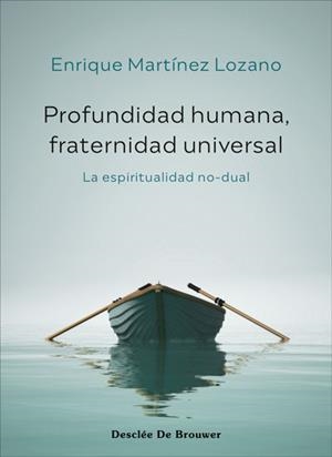 PROFUNDIDAD HUMANA,FRATERNIDAD UNIVERSAL.LA ESPIRITUALIDAD NO-DUAL | 9788433031761 | MARTÍNEZ LOZANO,ENRIQUE | Libreria Geli - Librería Online de Girona - Comprar libros en catalán y castellano
