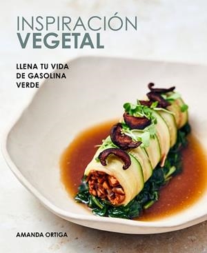 INSPIRACIÓN VEGETAL.LLENA TU VIDA DE GASOLINA VERDE | 9788418820557 | ORTIGA,AMANDA | Libreria Geli - Librería Online de Girona - Comprar libros en catalán y castellano
