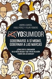 YOSUMIDOR.GOBERNARSE A SÍ MISMO, GOBERNAR A LAS MARCAS | 9788498755251 | GARCÍA,PABLO PÉREZ Y FELIPE ROMERO,ANDREA | Libreria Geli - Librería Online de Girona - Comprar libros en catalán y castellano