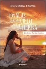 CON ALAS EN EL CIELO Y LA TIERRA.DUELO GESTACIONAL Y PERINATAL | 9788413863351 | BARAJAS DAMIÁN, ANA LAURA | Llibreria Geli - Llibreria Online de Girona - Comprar llibres en català i castellà
