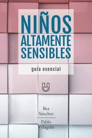 NIÑOS ALTAMENTE SENSIBLES.GUÍA ESENCIAL | 9788412518832 | VILLAGRÁN FERNÁNDEZ, PABLO/SÁNCHEZ MORILLAS, BEATRIZ | Libreria Geli - Librería Online de Girona - Comprar libros en catalán y castellano