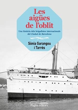 LES AIGÜES DE L'OBLIT.UNA HISTÒRIA DELS BRIGADISTES INTERNACIONALS DEL CIUDAD DE BARCELONA | 9788413033648 | GARANGOU TARRÉS,SÒNIA | Libreria Geli - Librería Online de Girona - Comprar libros en catalán y castellano