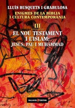 ENIGMES DE LA BIBLIA I CULTURA CONTEMPORÀNIA-3.EL NOU TESTAMENT I L'ISLAM | 9788412481921 | BUSQUETS I GRABULOSA,LLUIS | Libreria Geli - Librería Online de Girona - Comprar libros en catalán y castellano