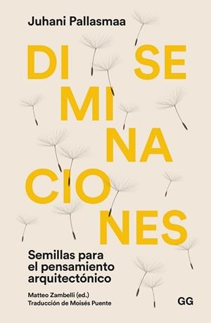 DISEMINACIONES.SEMILLAS PARA EL PENSAMIENTO ARQUITECTÓNICO | 9788425233494 | PALLASMAA,JUHANI | Libreria Geli - Librería Online de Girona - Comprar libros en catalán y castellano
