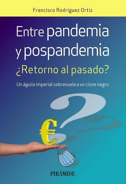 ENTRE PANDEMIA Y POSPANDEMIA.¿RETORNO AL PASADO? UN ÁGUILA IMPERIAL SOBREVUELA A UN CISNE NEGRO | 9788436846492 | RODRÍGUEZ ORTIZ,FRANCISCO | Libreria Geli - Librería Online de Girona - Comprar libros en catalán y castellano