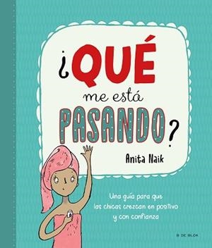 QUÉ ME ESTÁ PASANDO?.UNA GUÍA PARA CHICAS PARA CRECER EN POSITIVO Y CON CONFIANZA | 9788418688553 | NAIK,ANITA | Llibreria Geli - Llibreria Online de Girona - Comprar llibres en català i castellà