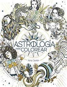 ASTROLOGÍA PARA COLOREAR.LIBROS PARA COLOREAR PARA ADULTOS | 9788401029271 | JARÉN,ANA | Libreria Geli - Librería Online de Girona - Comprar libros en catalán y castellano
