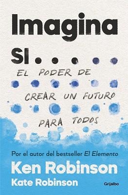 IMAGINA SI...EL PODER DE CREAR UN FUTURO PARA TODOS | 9788425357787 | ROBINSON, SIR KEN/ROBINSON,KATE | Libreria Geli - Librería Online de Girona - Comprar libros en catalán y castellano