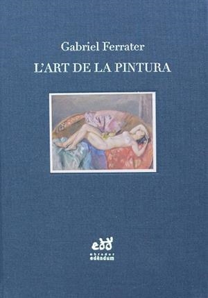 L'ART DE LA PINTURA.NOTES D'ESTÈTICA I DE CRÍTICA | 9788494756696 | FERRATER,GABRIEL | Libreria Geli - Librería Online de Girona - Comprar libros en catalán y castellano