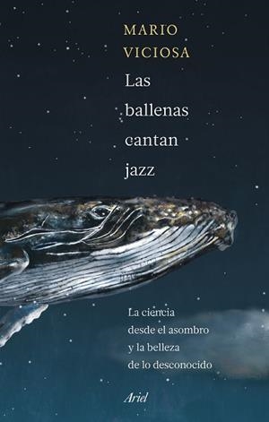 LAS BALLENAS CANTAN JAZZ.LA CIENCIA DESDE EL ASOMBRO Y LA BELLEZA DE LO DESCONOCIDO | 9788434435346 | VICIOSA,MARIO | Libreria Geli - Librería Online de Girona - Comprar libros en catalán y castellano