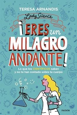 ERES UN MILAGRO ANDANTE!.LO QUE LOS CIENTÍFICOS SABEN Y NO TE CUENTAN SOBRE TU CUERPO | 9788449339387 | ARNANDIS,TERESA | Libreria Geli - Librería Online de Girona - Comprar libros en catalán y castellano