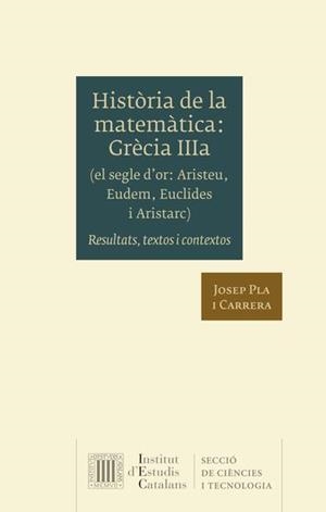 HISTÒRIA DE LA MATEMÀTICA.GRÈCIA IIIA(EL SEGLE D'OR.ARISTEU, EUDEM, EUCLIDES) | 9788499655888 | PLA I CARRERA, JOSEP | Libreria Geli - Librería Online de Girona - Comprar libros en catalán y castellano