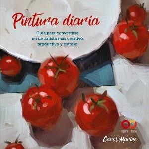 PINTURA DIARIA.GUÍA PARA CONVERTIRSE EN UN ARTISTA MÁS CREATIVO, PRODUCTIVO Y EXITOSO | 9788441545649 | MARINE,CAROL | Libreria Geli - Librería Online de Girona - Comprar libros en catalán y castellano