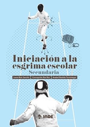 INICIACIÓN A LA ESGRIMA ESCOLAR | 9788497293525 | RUIZ SANCHIS, LAURA/ROS ROS, CONCEPCIÓN/BASTIDA, ANABEL | Libreria Geli - Librería Online de Girona - Comprar libros en catalán y castellano