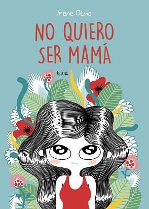 NO QUIERO SER MAMÁ | 9788415051787 | OLMO, IRENE | Libreria Geli - Librería Online de Girona - Comprar libros en catalán y castellano