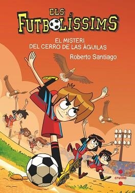 ELS FUTBOLÍSSIMS-21.EL MISTERI DEL CERRO DE LAS AGUILAS | 9788466150699 | SANTIAGO,ROBERTO | Llibreria Geli - Llibreria Online de Girona - Comprar llibres en català i castellà