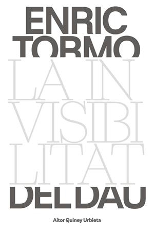 ENRIC TORMO.LA INVISIBILITAT DEL DAU | 9788491564003 | QUINEY,AITOR | Libreria Geli - Librería Online de Girona - Comprar libros en catalán y castellano