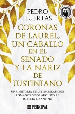 CORONAS DE LAUREL.UN CABALLO EN EL SENADO Y LA NARIZ DE JUSTINIANO(UNA HISTORIA DE LOS EMPERADORES ROMANOS DESDE AUGUSTO AL IMPERIO BIZANTINO) | 9788418216428 | HUERTAS,PEDRO | Llibreria Geli - Llibreria Online de Girona - Comprar llibres en català i castellà