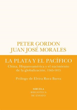 LA PLATA Y EL PACÍFICO.CHINA,HISPANOAMÉRICA Y EL NACIMIENTO DE LA GLOBALIZACIÓN(1565-1815) | 9788419207432 | GORDON,PETER/MORALES,JUAN JOSÉ | Llibreria Geli - Llibreria Online de Girona - Comprar llibres en català i castellà