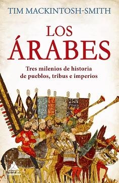 LOS ÁRABES.TRES MILENIOS DE HISTORIA DE PUEBLOS,TRIBUS E IMPERIOS | 9788418217586 | MACKINTOSH-SMITH,TIM | Libreria Geli - Librería Online de Girona - Comprar libros en catalán y castellano