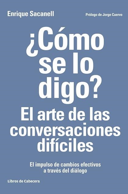 CÓMO SE LO DIGO? EL ARTE DE LAS CONVERSACIONES DIFÍCILES | 9788494522222 | SACANELL BERRUECO,ENRIQUE | Libreria Geli - Librería Online de Girona - Comprar libros en catalán y castellano