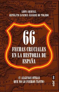 66 FECHAS CRUCIALES EN LA HISTORIA DE ESPAÑA | 9788441441675 | ARSENAL, LEÓN/SANCHIZ A. DE TOLEDO, HIPÓLITO | Libreria Geli - Librería Online de Girona - Comprar libros en catalán y castellano