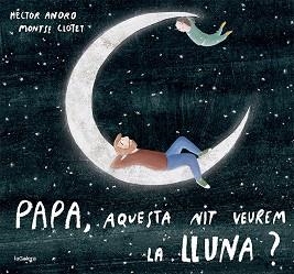 PAPA,AQUESTA NIT VEUREM LA LLUNA? | 9788424673451 | ANORO,HECTOR | Libreria Geli - Librería Online de Girona - Comprar libros en catalán y castellano