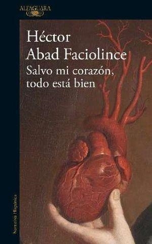 SALVO MI CORAZÓN,TODO ESTÁ BIEN | 9788420461854 | ABAD FACIOLINCE,HÉCTOR | Llibreria Geli - Llibreria Online de Girona - Comprar llibres en català i castellà