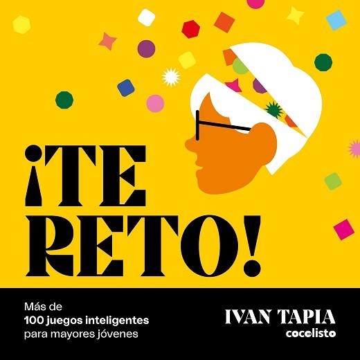 TE RETO! MÁS DE 100 JUEGOS INTELIGENTES PARA MAYORES JÓVENES | 9788418820595 | TAPIA, IVAN | Libreria Geli - Librería Online de Girona - Comprar libros en catalán y castellano