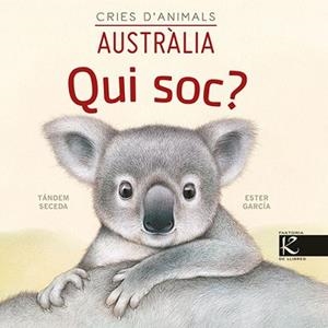 QUI SOC? CRIES D'ANIMALS.AUSTRÀLIA | 9788418558443 | PELAYO,ISABEL/GUTIÉRREZ,XULIO | Libreria Geli - Librería Online de Girona - Comprar libros en catalán y castellano