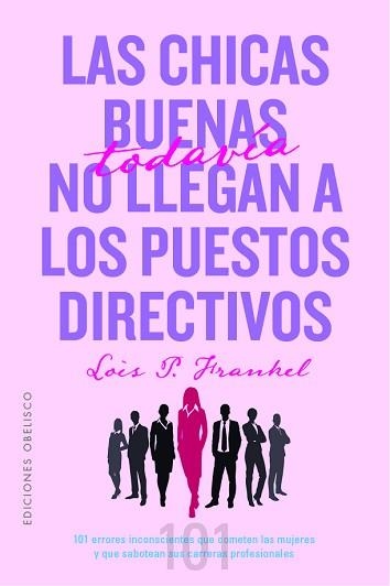 LAS CHICAS BUENAS TODAVÍA NO LLEGAN A LOS PUESTOS DIRECTIVOS | 9788491118718 | FRANKEL PH.D, LOIS P | Libreria Geli - Librería Online de Girona - Comprar libros en catalán y castellano
