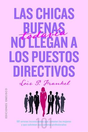 LAS CHICAS BUENAS TODAVÍA NO LLEGAN A LOS PUESTOS DIRECTIVOS | 9788491118718 | FRANKEL PH.D, LOIS P | Libreria Geli - Librería Online de Girona - Comprar libros en catalán y castellano