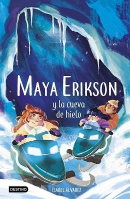 MAYA ERIKSON-3.MAYA ERIKSON Y LA CUEVA DE HIELO | 9788408259183 | ÁLVAREZ, ISABEL/BRUNO, MARINA | Llibreria Geli - Llibreria Online de Girona - Comprar llibres en català i castellà