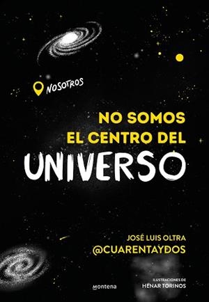NO SOMOS EL CENTRO DEL UNIVERSO | 9788418483202 | JOSÉ LUIS OLTRA @CUARENTAYDOS, | Libreria Geli - Librería Online de Girona - Comprar libros en catalán y castellano