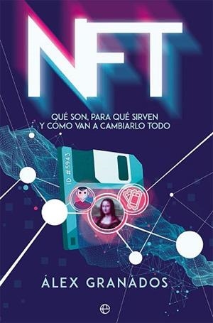 NFT.QUÉ SON,PARA QUÉ SIRVEN Y CÓMO VAN A CAMBIARLO TODO | 9788413843704 | GRANADOS, ÁLEX | Libreria Geli - Librería Online de Girona - Comprar libros en catalán y castellano