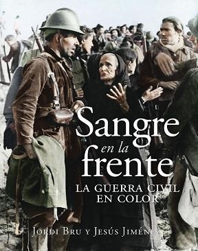SANGRE EN LA FRENTE.LA GUERRA CIVIL EN COLOR | 9788412323993 | BRU,JORDI/JIMÉNEZ,JESÚS | Libreria Geli - Librería Online de Girona - Comprar libros en catalán y castellano