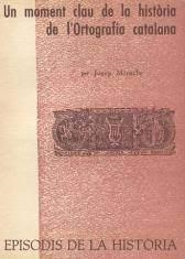 UN MOMENT CLAU DE LA HISTÒRIA DE L'ORTOGRAFIA CATALANA | 9788423205479 | MIRACLE,JOSEP | Llibreria Geli - Llibreria Online de Girona - Comprar llibres en català i castellà