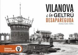 VILANOVA I LA GELTRÚ DESAPAREGUDA.IMATGES EN BLANC I NEGRE QUE TRANSMETEN HISTÒRIA | 9788415232773 | LLEÓ,ANNA | Libreria Geli - Librería Online de Girona - Comprar libros en catalán y castellano