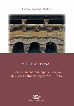 VIURE A CENSAL.L’ENDEUTAMENT MUNICIPAL A LA REGIÓ DE LLEIDA ENTRE ELS SEGLES XVII I XIX | 9788491442769 | RAMON MOLINS,GABRIEL | Libreria Geli - Librería Online de Girona - Comprar libros en catalán y castellano