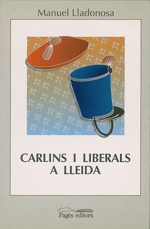 CARLINS I LIBERALS A LLEIDA (1833-1840) | 9788479351342 | LLADONOSA GIRÓ,MANUEL | Libreria Geli - Librería Online de Girona - Comprar libros en catalán y castellano