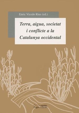 TERRA,AIGUA,SOCIETAT I CONFLICTE A LA CATALUNYA OCCIDENTAL | 9788479357504 | VARIOS AUTORES | Libreria Geli - Librería Online de Girona - Comprar libros en catalán y castellano