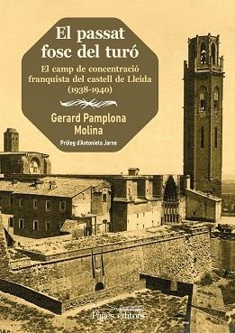 EL PASSAT FOSC DEL TURÓ.EL CAMP DE CONCENTRACIÓ FRANQUISTA DEL CASTELL DE LLEIDA (1938-1940) | 9788413033266 | PAMPLONA MOLINA,GERARD | Libreria Geli - Librería Online de Girona - Comprar libros en catalán y castellano