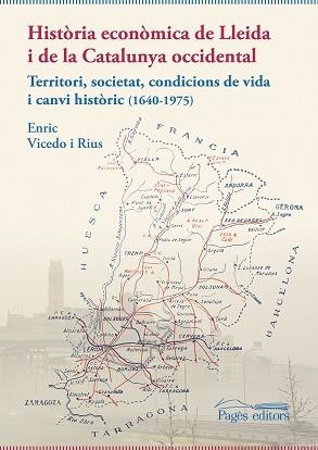HISTÒRIA ECONÒMICA DE LLEIDA I DE LA CATALUNYA OCCIDENTAL.TERRITORI, SOCIETAT, CONDICIONS DE VIDA I CANVI HISTÒRIC (1640-1975) | 9788413033259 | VICEDO RIUS,ENRIC | Libreria Geli - Librería Online de Girona - Comprar libros en catalán y castellano