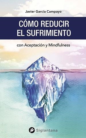 CÓMO REDUCIR EL SUFRIMIENTO | 9788494996290 | GARCÍA CAMPAYO,JAVIER | Llibreria Geli - Llibreria Online de Girona - Comprar llibres en català i castellà