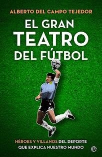 EL GRAN TEATRO DEL FÚTBOL | 9788413843858 | DEL CAMPO TEJEDOR, ALBERTO | Libreria Geli - Librería Online de Girona - Comprar libros en catalán y castellano