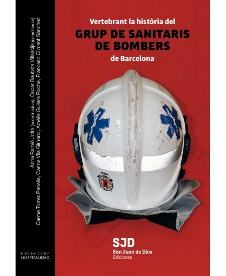 VERTEBRANT LA HISTÒRIA DEL GRUP DE SANITARIS DE BOMBERS DE BARCELONA | 9788412127843 | VILA GIMENO,CARME/GUILERA ROCHE,AMÈLIA | Libreria Geli - Librería Online de Girona - Comprar libros en catalán y castellano